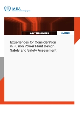Experiences for Consideration in Fusion Power Plant Design Safety and Safety Assessment -  Iaea