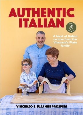 Authentic Italian: A feast of Italian recipes from the Vincenzo's Plate family - Vincenzo Prosperi, Suzanne Prosperi