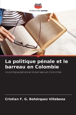 La politique p&eacute;nale et le barreau en Colombie - Cristian F. G. Boh&oacute;rquez Villabona