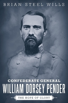 Confederate General William Dorsey Pender - Brian Steel Wills