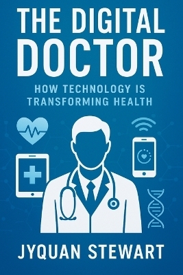 The Digital Doctor - Jy'quan Stewart