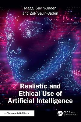 Realistic and Ethical Use of Artificial Intelligence - Maggi Savin-Baden, Zak Savin-Baden