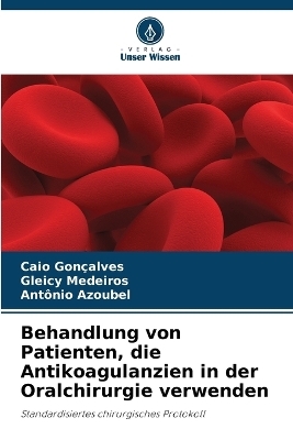 Behandlung von Patienten, die Antikoagulanzien in der Oralchirurgie verwenden - Caio Gon&ccedil;alves, Gleicy Medeiros, Ant&ocirc;nio Azoubel