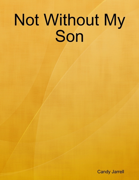 Not Without My Son -  Candy Jarrell
