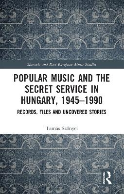 Popular Music and the Secret Service in Hungary, 1945–1990