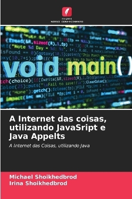 A Internet das coisas, utilizando JavaSript e Java Appelts - Michael Shoikhedbrod, Irina Shoikhedbrod