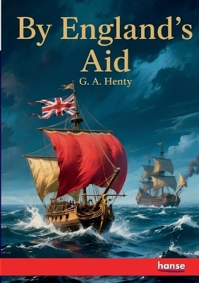 By England's Aid - G. A. Henty