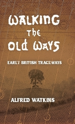 Walking the Old Ways: Alfred Watkins' Early British Trackways
