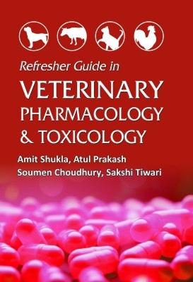 Refresher Guide in Veterinary Pharmacology and Toxicology - Amit Shukla, Atul Prakash, Soumen Choudhury, Sakshi Tiwari
