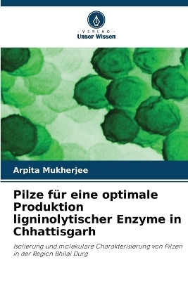 Pilze für eine optimale Produktion ligninolytischer Enzyme in Chhattisgarh