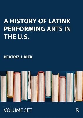 A History of Latinx Performing Arts in the U.S. - Beatriz J. Rizk