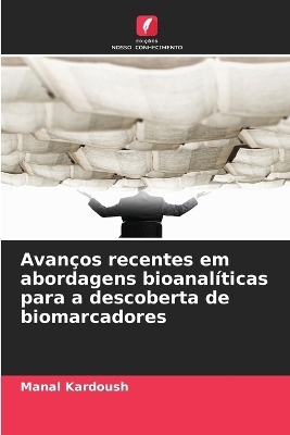 Avan&ccedil;os recentes em abordagens bioanal&iacute;ticas para a descoberta de biomarcadores - Manal Kardoush