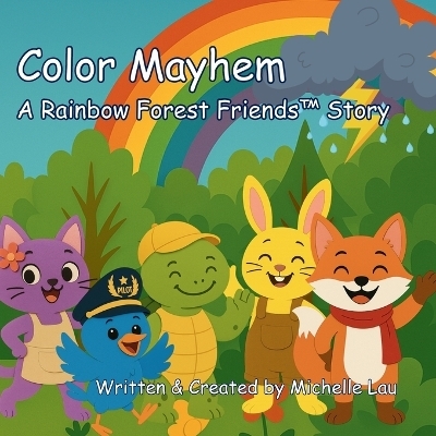 Color Mayhem - A Rainbow Forest Friends(TM) Story - Michelle Lau