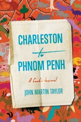 Charleston to Phnom Penh - John Martin Taylor