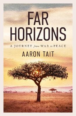 Far Horizons: A Journey from War to Peace - Aaron Tait
