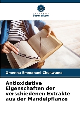 Antioxidative Eigenschaften der verschiedenen Extrakte aus der Mandelpflanze - Omenna Emmanuel Chukwuma