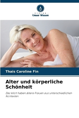 Alter und k&ouml;rperliche Sch&ouml;nheit - Thais Caroline Fin