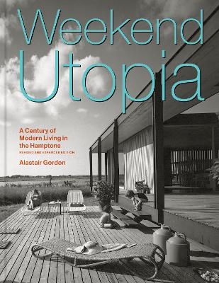 Weekend Utopia Revised and Expanded Edition - Alastair Gordon