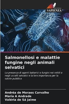 Salmonellosi e malattie fungine negli animali selvatici - Andr&eacute;a de Moraes Carvalho, Maria A Andrade, Val&eacute;ria de S&aacute; Jaime