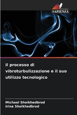 Il processo di vibroturbulizzazione e il suo utilizzo tecnologico - Michael Shoikhedbrod, Irina Shoikhedbrod