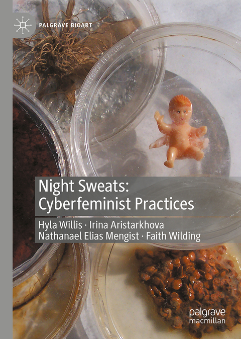 Night Sweats: Cyberfeminist Practices - Hyla Willis, Irina Aristarkhova, Nathanael Elias Mengist, Faith Wilding