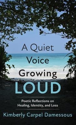 A Quiet Voice Growing Loud - Kimberly Carpel Damessous