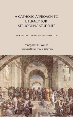 A Catholic Approach to Literacy for Struggling Students Volume 1 - Margaret G. Walsh
