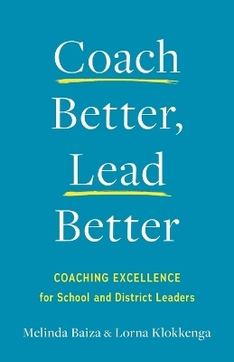 Coach Better, Lead Better - Melinda Baiza, Lorna Klokkenga
