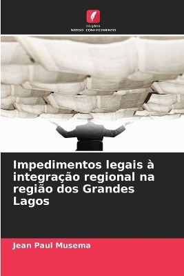 Impedimentos legais &agrave; integra&ccedil;&atilde;o regional na regi&atilde;o dos Grandes Lagos - Jean Paul Musema