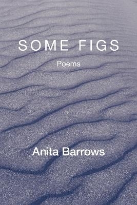 Some Figs - Anita Barrows
