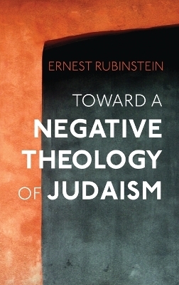 Toward a Negative Theology of Judaism - Ernest Rubinstein