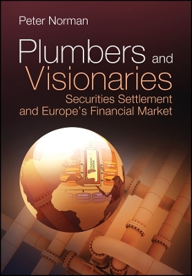 Plumbers and Visionaries &ndash; Securities Settlement and Europe&prime;s Financial Market - P Norman