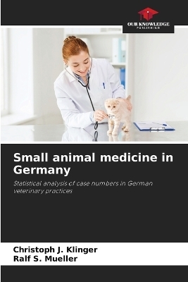 Small animal medicine in Germany - Christoph J Klinger, Ralf S Mueller