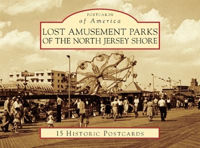 Lost Amusement Parks of the North Jersey Shore - Rick Geffken, George Severini