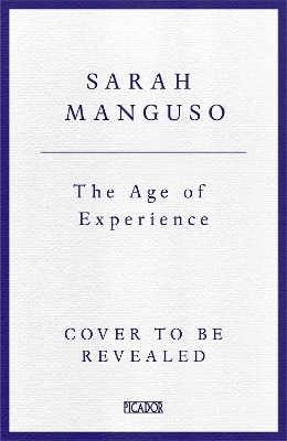 The Age of Experience - Sarah Manguso