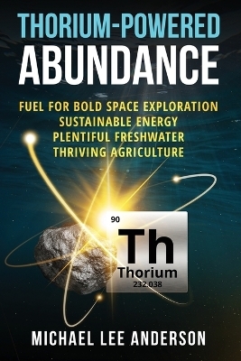 Thorium-Powered Abundance - Michael Lee Anderson