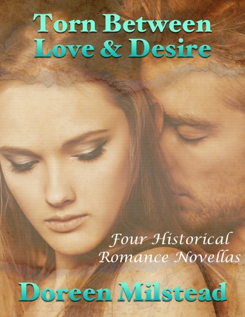 Torn Between Love & Desire: Four Historical Romance Novellas -  Doreen Milstead