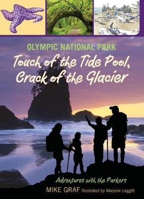 Olympic National Park: Touch of the Tide Pool, Crack of the Glacier - Mike Graf