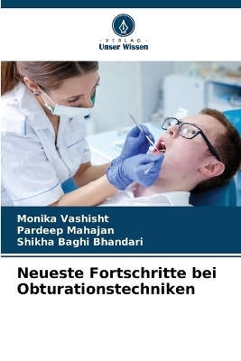 Neueste Fortschritte bei Obturationstechniken - Monika Vashisht, Pardeep Mahajan, Shikha Baghi Bhandari