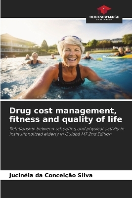 Drug cost management, fitness and quality of life - Jucin&eacute;ia da Concei&ccedil;&atilde;o Silva