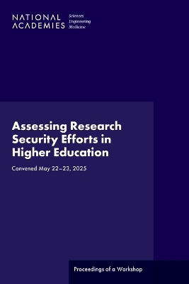 Assessing Research Security Efforts in Higher Education - Engineering National Academies of Sciences  and Medicine,  Policy and Global Affairs,  U.S. Science and Innovation Policy