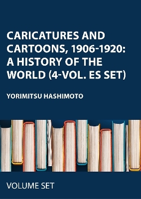 Caricatures and Cartoons, 1906-1920: A History of the World (4-vol. ES set) - 