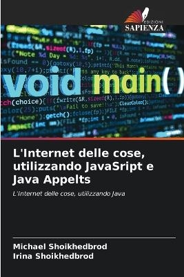 L'Internet delle cose, utilizzando JavaSript e Java Appelts - Michael Shoikhedbrod, Irina Shoikhedbrod
