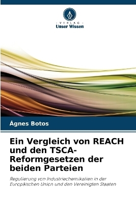 Ein Vergleich von REACH und den TSCA-Reformgesetzen der beiden Parteien - &Aacute;gnes Botos
