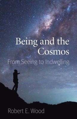 Being and the Cosmos - Robert E. Wood