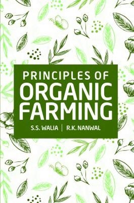 Principles of Organic Farming - S.S. Walia, R.K. Nanwal
