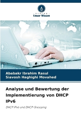 Analyse und Bewertung der Implementierung von DHCP IPv6 - Ababakr Ibrahim Rasul, Siavosh Haghighi Movahed
