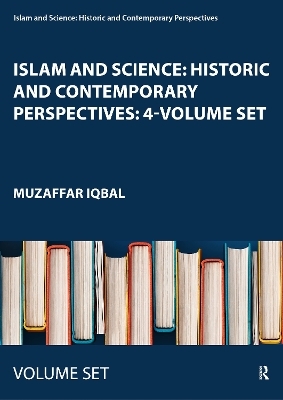 Islam and Science: Historic and Contemporary Perspectives: 4-Volume Set