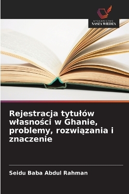 Rejestracja tytulów wlasności w Ghanie, problemy, rozwiązania i znaczenie