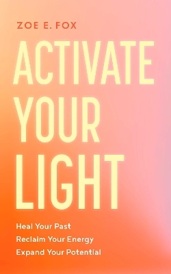 Activate Your Light - Zoe E. Fox
